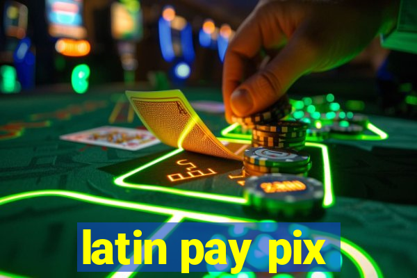 latin pay pix